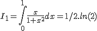 3$I_{1} =\int_0^{1} \frac{x}{1+x^2} dx = 1/2.ln(2)